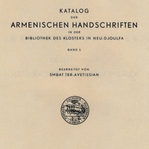 Ter -Avetissian S., Katalog der armenischen Handschriften ın des Klosters "Amenapergitsch" in Neu Djulfa. Band I